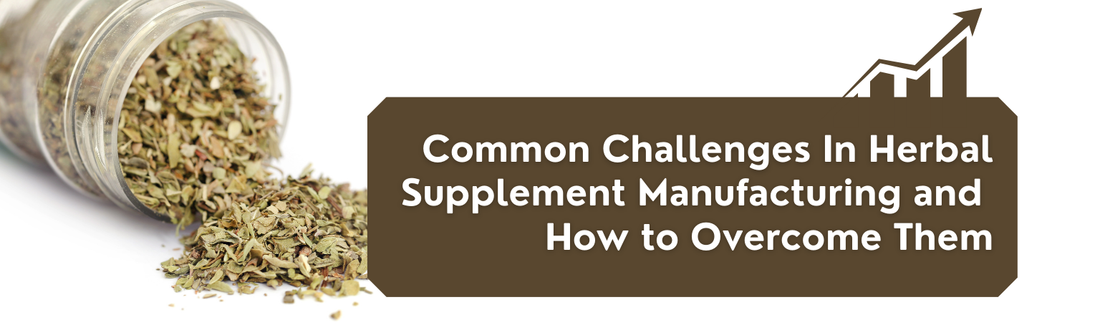 Common Challenges in Herbal Supplement Manufacturing and How to Overcome Them