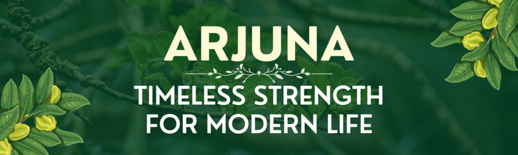 Arjuna Herb : Timeless Strength For Modern Life